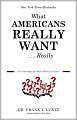 What Americans Really Want...Really: The Truth About Our Hopes, Dreams, and Fears