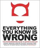 Everything You Know Is Wrong: The Disinformation Guide To Secrets & Lies