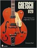 Gretsch 6120 by Edward Ball: Book Cover