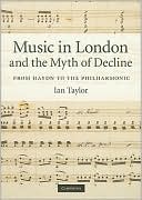 Music in London and the Myth of Decline: From Haydn to the Philharmonic