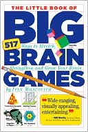 The Little Book of Big Brain Games: 517 Ways to Stretch, Strengthen and Grow Your Brain