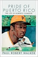 Pride of Puerto Rico: The Life of Roberto Clemente