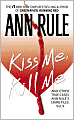 Kiss Me, Kill Me and Other True Cases (Ann Rule's Crime Files Series #9)