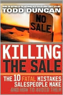 Killing the Sale: The 10 Fatal Mistakes Salespeople Make and How to Avoid Them