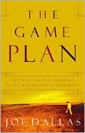 The Game Plan: The Men's 30-Day Strategy for Attaining Sexual Integrity