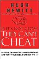 If It's Not Close, They Can't Cheat: Crushing the Democrats in Every Election and Why Your Life Depends on It
