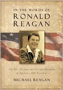 In the Words of Ronald Reagan: The Wit, Wisdom, and Eternal Optimism of America's 40Th President