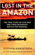 Lost in the Amazon: The True Story of Five Men and Their Desperate Battle for Survival