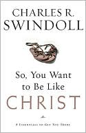 So, You Want to Be Like Christ?