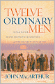 Twelve Ordinary Men: How the Master Shaped His Disciples for Greatness, and What He Wants to Do with You