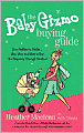 The Baby Gizmo Buying Guide: From Pacifiers to Potties . . . Why, When, and What to Buy for Pregnancy Through Preschool