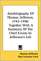 Autobiography of Thomas Jefferson, 1743-1790: Together with a Summary of the Chief Events in Jefferson's Life
