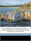 The American Esperanto book: a compendium of the international language Esperanto