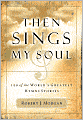 Then Sings My Soul: 150 Of The World's Greatest Hymn Stories