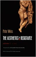 The Aesthetics of Resistance, Volume 1: A Novel