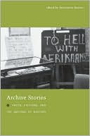 Archive Stories: Facts, Fictions, and the Writing of History