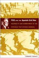 FDR and the Spanish Civil War: Neutrality and Commitment in the Struggle that Divided America