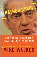 Rather Dumb: A Top Tabloid Reporter Tells Cbs How To Do News