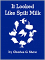 It Looked Like Spilt Milk
