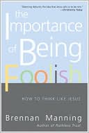 The Importance of Being Foolish by Brennan Manning: NOOK Book Cover
