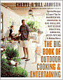 The Big Book of Outdoor Cooking and Entertaining: Spirited Recipes and Expert Tips for Barbecuing, Charcoal and Gas Grilling, Rotisserie Roasting, Smoking, Deep-Frying, and Making Merry