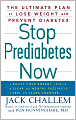 Stop Prediabetes Now: The Ultimate Plan to Lose Weight and Prevent Diabetes