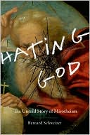 Hating God: The Untold Story of Misotheism
