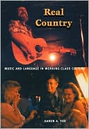 Real Country: Music and Language in Working-Class Culture
