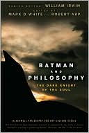 Batman and Philosophy: The Dark Knight of the Soul