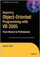 Beginning Object-Oriented Programming with VB 2005: From Novice to Professional
