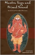 Mantra Yoga and Primal Sound: Secret of Seed (Bija) Mantras