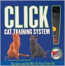 Click! Cat Training System: The Easy and Fun Way To Train Your Cat