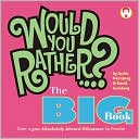 Would You Rather...? The Big Book: Over 1,500 Decidedly Deranged ALL NEW Dilemmas to Ponder