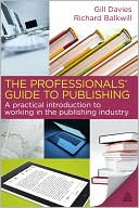 The Professionals' Guide to Publishing: A Comprehensive Introduction to Working in the Publishing Industry