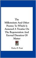 The Millennium And Other Poems: To Which Is Annexed A Treatise On The Regeneration And Eternal Duration Of Matter