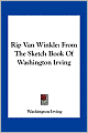 Rip Van Winkle: From The Sketch Book Of Washington Irving