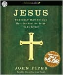 Jesus: the Only Way to God: Must You Hear the Gospel to be Saved?
