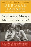 You Were Always Mom's Favorite: Sisters in Conversation Throughout Their Lives