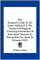 The Emigrant's Guide: In Ten Letters Addressed To The Taxpayers Of England; Containing Information Of Every Kind, Necessary To Persons Who Are About To Emigrate (1829)