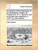 A Narrative Of The Shipwreck Of The Nottingham Galley, &C. Publish'D In 1711. Revis'D, And Re-Printed With Additions In 1727, By John Deane, ...