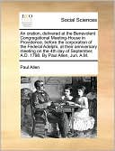 An Oration, Delivered At The Benevolent Congregational Meeting-House In Providence, Before The Corporation Of The Federal Adelphi, At Their Anniversary Meeting On The 4th Day Of September, A.D. 1798. By Paul Allen, Jun. A.M.