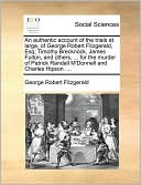 An Authentic Account Of The Trials At Large, Of George Robert Fitzgerald, Esq; Timothy Brecknock, James Fulton, And Others, ... For The Murder Of Patrick Randall M'Donnell And Charles Hipson. ...