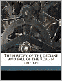 The history of the decline and fall of the Roman empire;