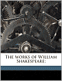 The works of William Shakespeare;