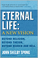 Eternal Life: A New Vision: Beyond Religion, Beyond Theism, Beyond Heaven and Hell