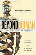 Beyond Human: Living with Robots and Cyborgs
