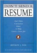 Don't Send a Resume: And Other Contrarian Rules to Help Land a Great Job