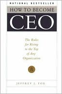 How to Become CEO: The Rules for Rising to the Top of Any Organization