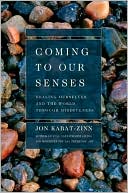 Coming to Our Senses: Healing Ourselves and the World Through Mindfulness
