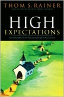 High Expectations: The Remarkable Secret for Keeping People in Your Church